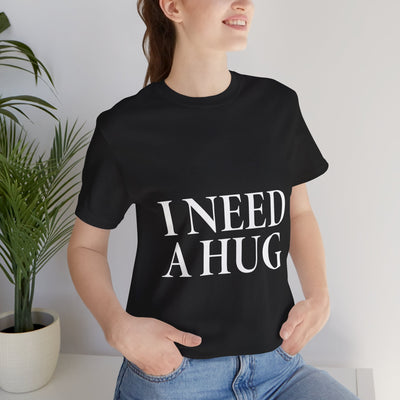 I Need A Hug Short Sleeve Tee