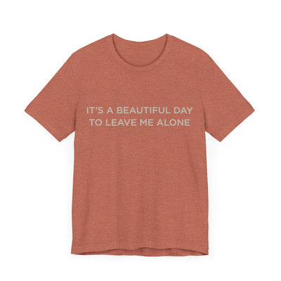 Beautiful day to leave me alone Short Sleeve Tee