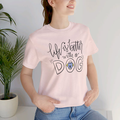 Life is better with a dog Short Sleeve Tee