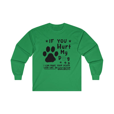 If You Hurt My Dog Long Sleeve Tee