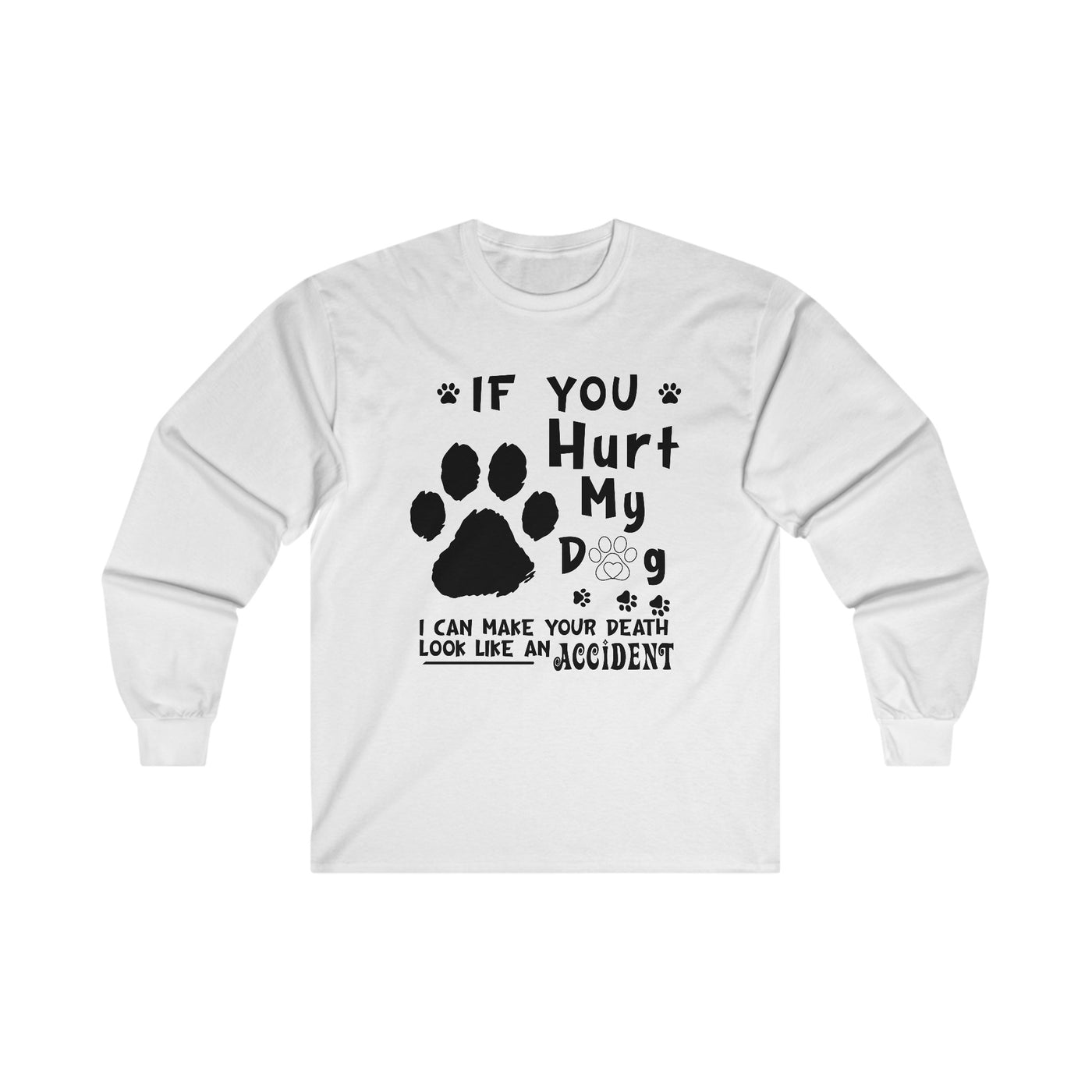 If You Hurt My Dog Long Sleeve Tee