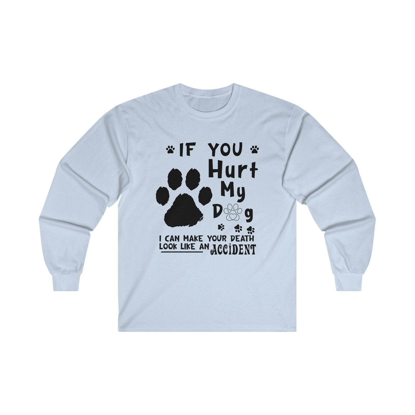 If You Hurt My Dog Long Sleeve Tee