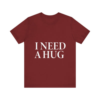 I Need A Hug Short Sleeve Tee