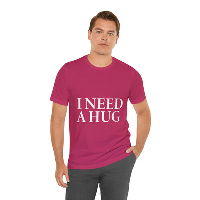 I Need A Hug Short Sleeve Tee