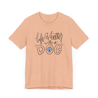 Life is better with a dog Short Sleeve Tee