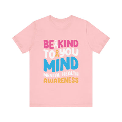 Be Kind To Your Mind Short Sleeve Tee