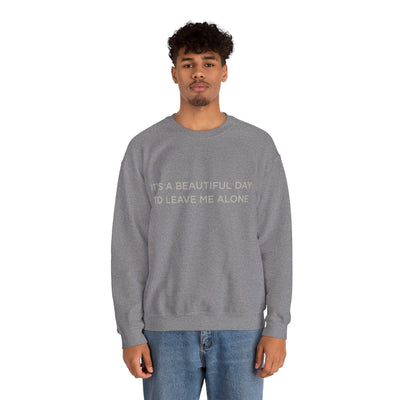 Beautiful day to leave me alone Crewneck Sweatshirt