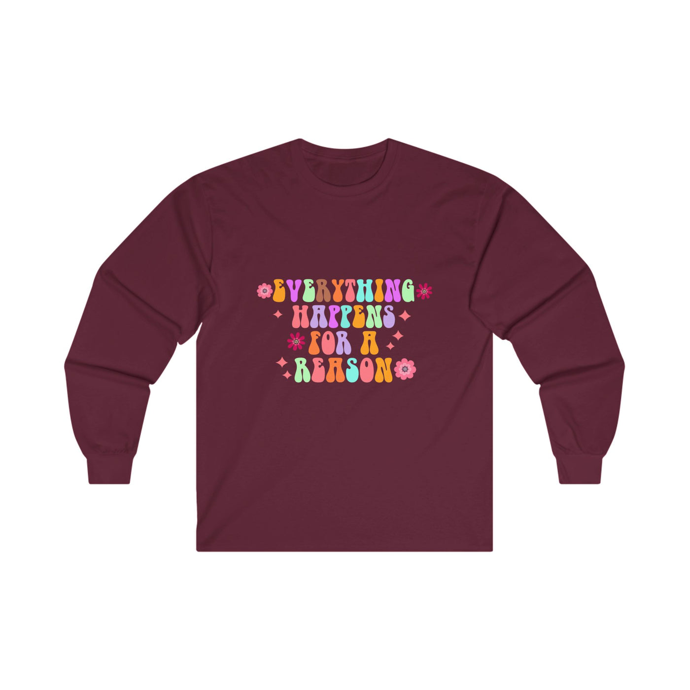 Everything happens for a reason Long Sleeve Tee