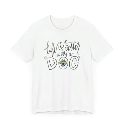 Life is better with a dog Short Sleeve Tee