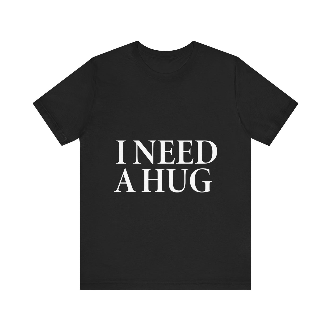 I Need A Hug Short Sleeve Tee