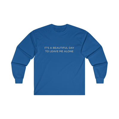 Beautiful day to leave me alone Long Sleeve Tee