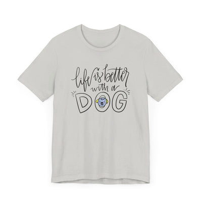 Life is better with a dog Short Sleeve Tee