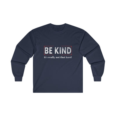 Be kind its really Long Sleeve Tee